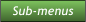 Sub-menus Sub-menus